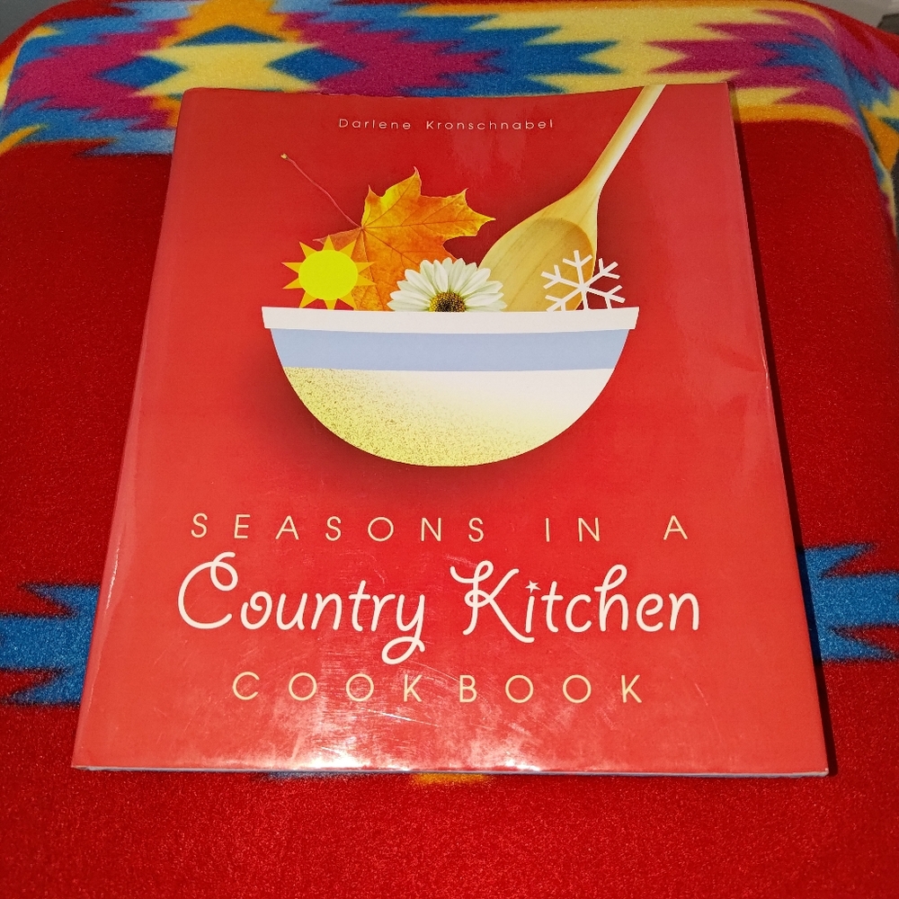 Seasons in A Country Kitchen cookbook - Darlene Kronschnabel 1st 1st Print HCDJ